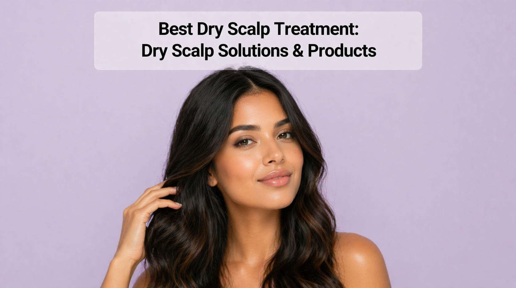 Best Dry Scalp Treatment: Dry Scalp Solutions & Products